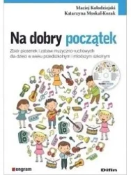 Na dobry początek. Zbiór piosenek i zabaw.. - Maciej Katarzyna Kołodziejski Moskal-Kozak