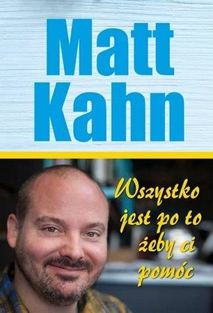 Wszystko jest po to, żeby ci pomóc - Matt Kahn