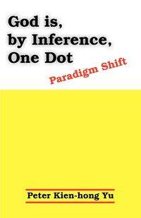 God Is, by Inference, One Dot - Yu Peter Kien-Hong
