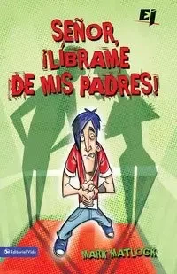 Senor, Librame de mis Padres ! = Wisdom On...Getting Along with My Parents - Mark Matlock