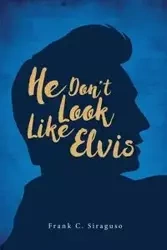 He Don't Look Like Elvis - Frank Siraguso