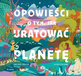 Opowieści o tym, jak uratować planetę - Anna Casals, Paolo Ferri, Cris Ramos, Katarzyna K