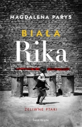 Biała Rika. Żeliwne ptaki - Magdalena Parys