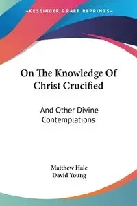 On The Knowledge Of Christ Crucified - Matthew Hale