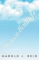 Heaven Bound? - Reid Harold J.