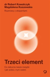 Trzeci element. Co zaburza nasze związki.. - Robert Kowalczyk, Magdalena Kuszewska