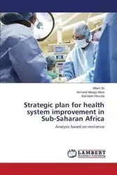 Strategic plan for health system improvement in Sub-Saharan Africa - Albert Ze