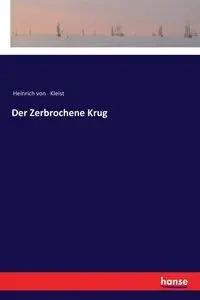 Der Zerbrochene Krug - von Kleist Heinrich