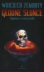 Głodne Słońce. Dymiące zwierciadło - Wojciech Zembaty