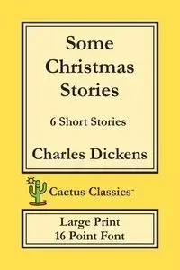 Some Christmas Stories (Cactus Classics Large Print) - Charles Dickens