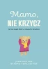 Mamo, nie krzycz - Jeaninne Mik, Sandra Teml-Jetter, Małgorzata Chud