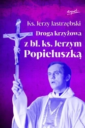 Droga krzyżowa z bł. ks. Jerzym Popiełuszką - ks. Jerzy Jastrzębski