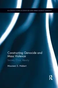 Constructing Genocide and Mass Violence - Maureen S. Hiebert