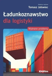 Ładunkoznawstwo dla logistykii. Wybrane problemy - Tomasz Jałowiec