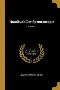 Handbuch Der Spectroscopie; Volume 1 - Konen Heinrich Mathias