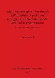 Analisi tecnologica e funzionale dell'industria in pietra non scheggiata del Neolitico medio dell'Italia settentrionale - Anna Lunardi