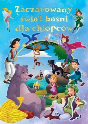 ZACZAROWANY ŚWIAT BAŚNI DLA CHŁOPCÓW - opracowanie zbiorowe