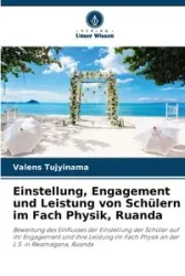 Einstellung, Engagement und Leistung von Schülern im Fach Physik, Ruanda - Tujyinama Valens
