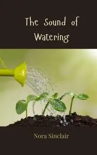 The Sound of Watering - Nora Sinclair