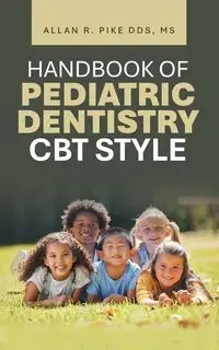 HANDBOOK OF PEDIATRIC DENTISTRY CBT STYLE - Allan R. Pike DDS MS