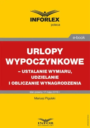 eBook Urlopy wypoczynkowe – ustalanie wymiaru, udzielanie i obliczanie wynagrodzenia - Mariusz Pigulski