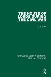 The House of Lords During the Civil War - Firth C. H.