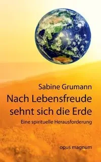 Nach Lebensfreude sehnt sich die Erde - Sabine Grumann