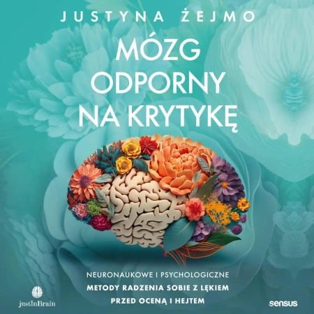 eBook Mózg odporny na krytykę. Neuronaukowe i psychologiczne metody radzenia sobie z lękiem przed oceną i hejtem - Justyna Żejmo mp3