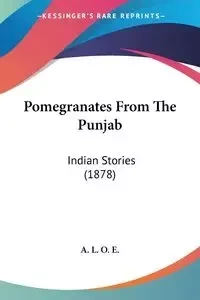 Pomegranates From The Punjab - A. L. O. E.