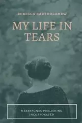 My Life in Tears - Rebecca Bartholomew