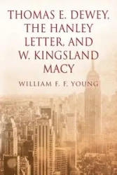 Thomas E. Dewey, The Hanley Letter, and W. Kingsland Macy - Young William F.