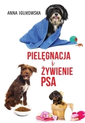 Pielęgnacja i żywienie psa w.2022 - Anna Iglikowska
