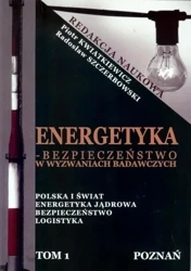 Energetyka - bezpieczeństwo w wyzwaniach.. T.1 - praca zbiorowa