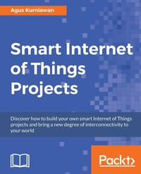 Smart Internet of Things Projects - Kurniawan Agus