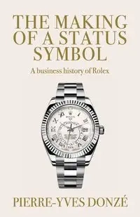 The making of a status symbol - Donzé Pierre-Yves