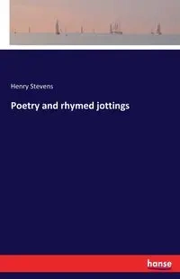 Poetry and rhymed jottings - Henry Stevens