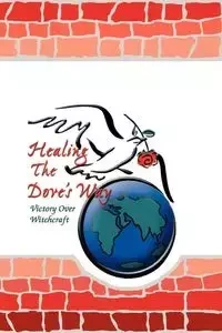 Healing the Dove's Way - Bruce Sheryl