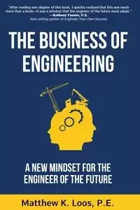 The Business of Engineering - Matthew K. Loos