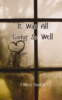 It Was All Going So Well - Oliver Smith