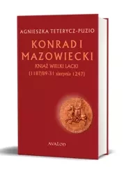 Konrad I Mazowiecki Kniaź Wielki Lacki (1187/89-31 sierpnia 1247) oprawa twarda - Agnieszka Teterycz-Puzio