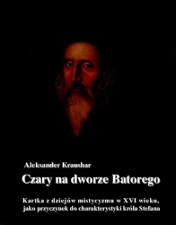 eBook Czary na dworze Batorego. Kartka z dziejów mistycyzmu w XVI wieku, jako przyczynek do charakterystyki króla Stefana - Aleksander Kraushar epub mobi