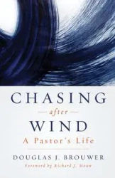 Chasing After Wind - Douglas Brouwer J