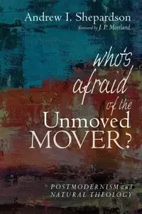 Who's Afraid of the Unmoved Mover? - Andrew I. Shepardson