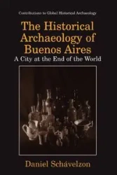 The Historical Archaeology of Buenos Aires - Daniel Schávelzon