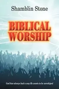 Biblical Worship - Stone Shamblin