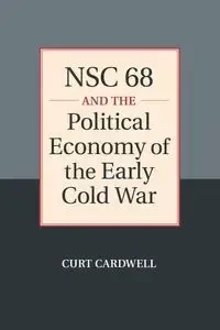 NSC 68 and the Political Economy of the Early Cold             War - Curt Cardwell