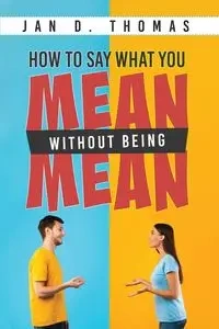 How to Say What You Mean Without Being Mean - Thomas Jan D.