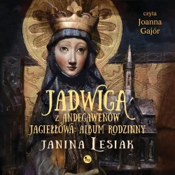 audiobook Jadwiga z Andegawenów Jagiełłowa. Album rodzinny - Janina Lesiak