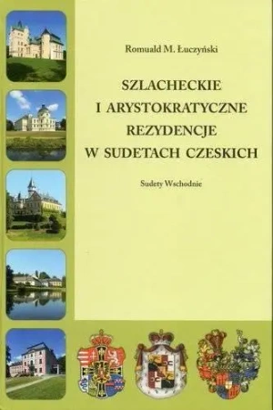 Szlacheckie i arystokratyczne..Sudety Czeskie Wsch - Romuald M. Łuczyński