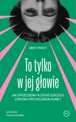 To tylko w jej głowie. Jak uprzedzenia płciowe... - Misty Pratt
